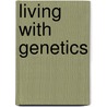 Living With Genetics by Kirsten J. Broadfoot