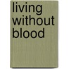 Living Without Blood door Graeme Daniels