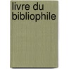 Livre Du Bibliophile by France Anatole