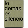 Lo Demas Es Silencio door Augusto Monterroso