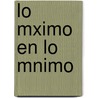 Lo Mximo En Lo Mnimo door Ignacio Carrillo y. Prez