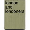 London and Londoners door Robert Mudie