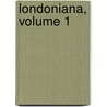 Londoniana, Volume 1 door Edward Walford