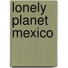 Lonely Planet Mexico door Southward Et Al