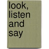 Look, Listen And Say by Richard Heath