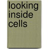 Looking Inside Cells by Kimberly Fekany Lee