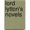 Lord Lytton's Novels door Baron Edward Bulwer Lytton Lytton