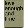 Love Enough and Time door Bette Mallory