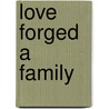 Love Forged a Family door Marie E. Halisky