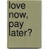 Love Now, Pay Later?