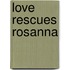 Love Rescues Rosanna