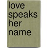 Love Speaks Her Name door Laura Dehart Young