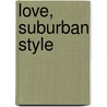 Love, Suburban Style door Wendy Markham