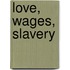 Love, Wages, Slavery