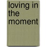 Loving in the Moment door author Gina Lake