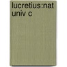 Lucretius:nat Univ C door Titus Lucretius Carus