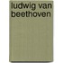 Ludwig Van Beethoven