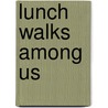 Lunch Walks Among Us door Jim Benton