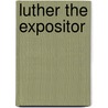 Luther the Expositor door Onbekend