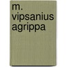 M. Vipsanius Agrippa door Peter Schreiner Frandsen
