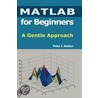 Matlab For Beginners door Peter Kattan