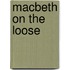 Macbeth On The Loose
