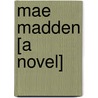Mae Madden [A Novel] door Mary Murdoch Mason