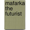 Mafarka The Futurist door Filippo-Tommaso Marinetti