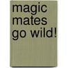 Magic Mates Go Wild! door Onbekend