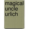 Magical Uncle Urlich door Richard Topping