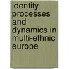 Identity Processes and Dynamics in Multi-Ethnic Europe by Susana Bastos