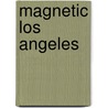 Magnetic Los Angeles by Greg Hise