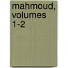 Mahmoud, Volumes 1-2 by Unknown