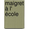 Maigret à l' école by Georges Simenon