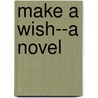 Make A Wish--A Novel door Elmera Willis