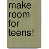 Make Room for Teens! door Michael Garrett Farrelly