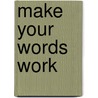 Make Your Words Work by Gary Provost