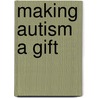 Making Autism a Gift door Robert Evert Cimera