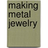 Making Metal Jewelry door Joanna Gollberg