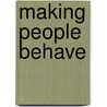 Making People Behave by Elizabeth Burney