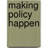 Making Policy Happen