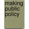 Making Public Policy door Steven Kelman