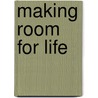 Making Room For Life door Randy Frazee