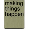 Making Things Happen door Scott Berkun