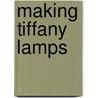 Making Tiffany Lamps door Hugh Archer