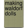 Making Waldorf Dolls by Maricristin Sealey