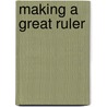 Making a Great Ruler by Giedre Mickunaite
