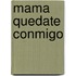 Mama Quedate Conmigo