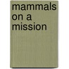 Mammals On A Mission door Mercia MacDonald