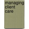 Managing Client Care door Elizabeth Wywialowski